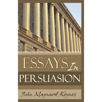 Essays in Persuasion, John Maynard Keynes Essays in Persuasion, John Maynard Keynes