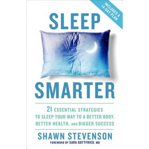 Sleep Smarter: 21 Essential Strategies to Sleep Your Way to a Better Body, Better Health, and Bigger Success, Shawn Stevenson (Author)