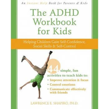 The ADHD Workbook for Kids: Helping Children Gain Self-Confidence, Social Skills, & Self-Control, Lawrence E. Shapiro The ADHD Workbook for Kids: Helping Children Gain Self-Confidence, Social Skills, & Self-Control, Lawrence E. Shapiro