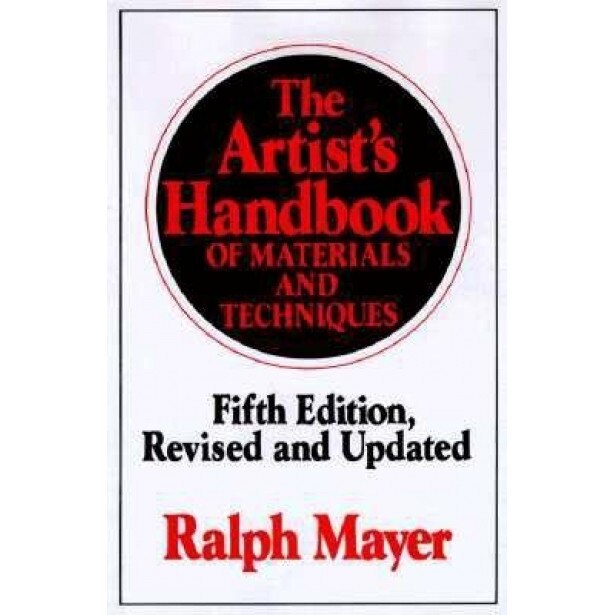 The Artist's Handbook of Materials and Techniques: Fifth Edition, Revised and Updated, Ralph Mayer