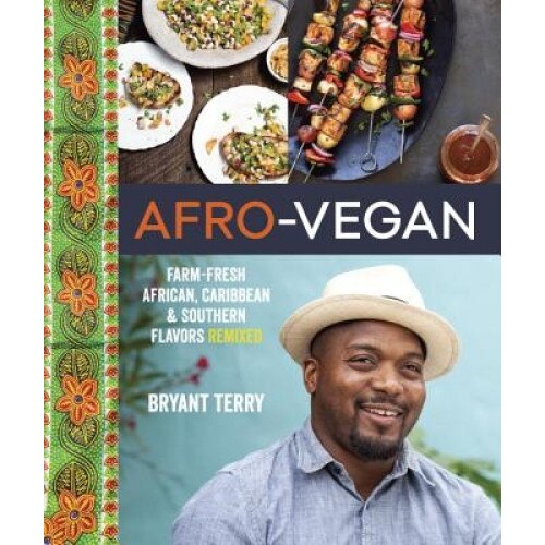 Afro-Vegan: Farm-Fresh African, Caribbean, and Southern Flavors Remixed, Bryant Terry (Author)