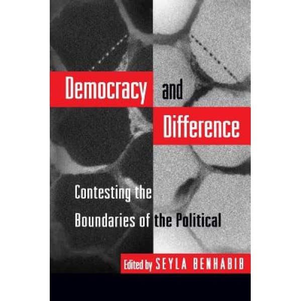 Democracy and Difference: Contesting the Boundaries of the Political, Seyla Benhabib (Editor)