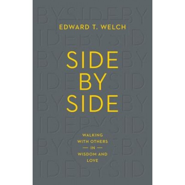 Side by Side: Walking with Others in Wisdom and Love, Ed Welch (Author)