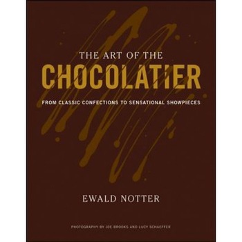 The Art of the Chocolatier: From Classic Confections to Sensational Showpieces, Ewald Notter The Art of the Chocolatier: From Classic Confections to Sensational Showpieces, Ewald Notter