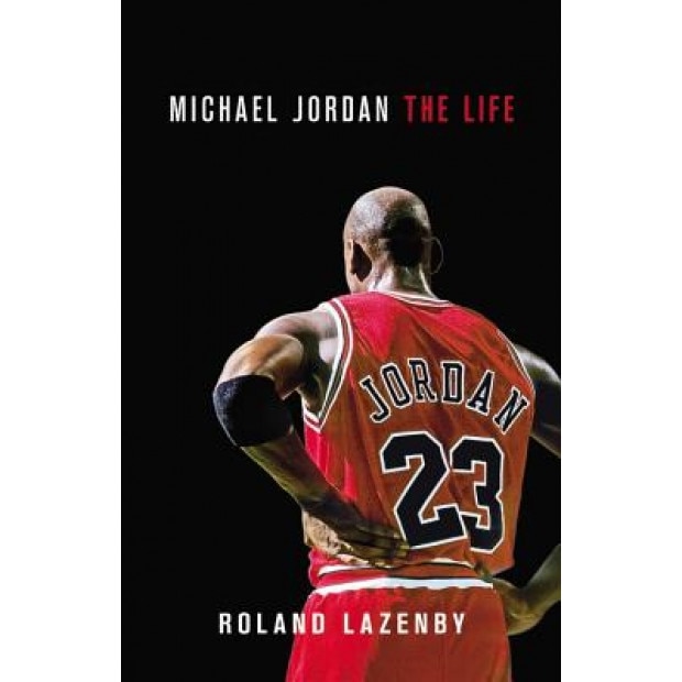 Michael Jordan: The Life, Roland Lazenby (Author)