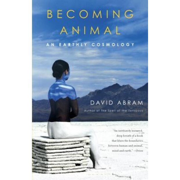 Becoming Animal: An Earthly Cosmology, David Abram (Author)