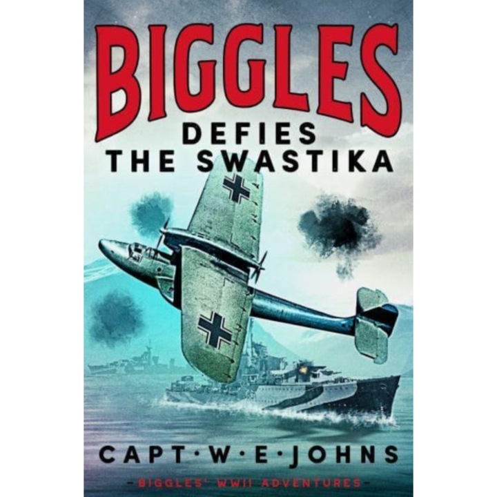 Biggles Defies The Swastika - Captain W. E. Johns