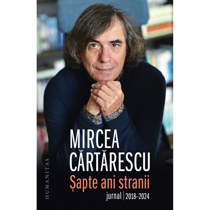 Sapte ani stranii. Jurnal 2018–2024 - Mircea Cartarescu