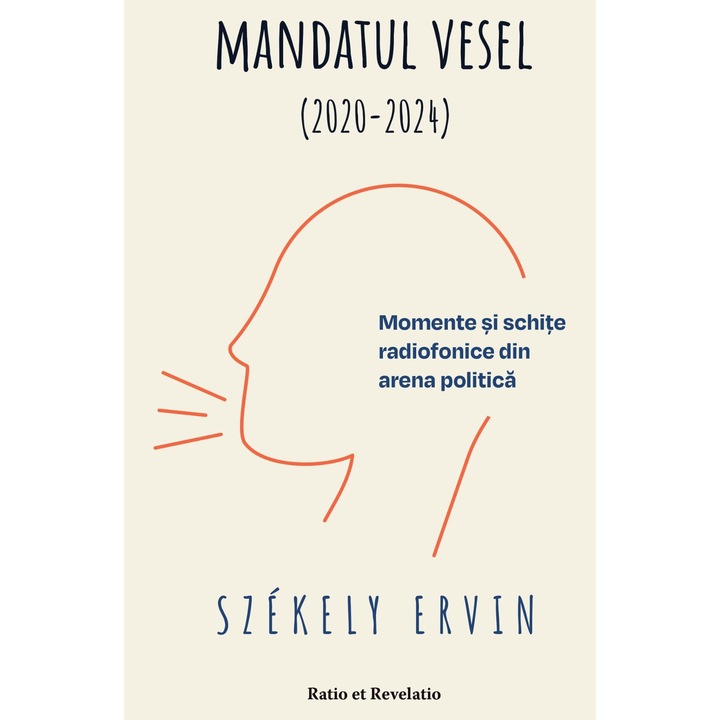 Mandatul vesel (2020-2024). Momente si schite radiofonice din arena politica - Ervin Szekely