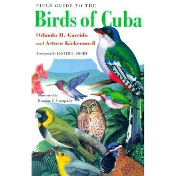 Field Guide to the Birds of Cuba, Orlando H. Garrido, Arturo Kirkconnell Field Guide to the Birds of Cuba, Orlando H. Garrido, Arturo Kirkconnell
