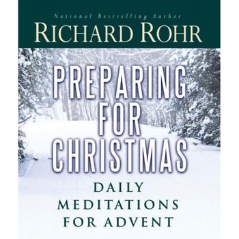 Preparing for Christmas: Daily Meditations for Advent, Richard Rohr (Author) Preparing for Christmas: Daily Meditations for Advent, Richard Rohr (Author)