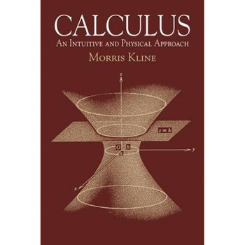 Calculus: An Intuitive and Physical Approach (Second Edition), Morris Kline Calculus: An Intuitive and Physical Approach (Second Edition), Morris Kline