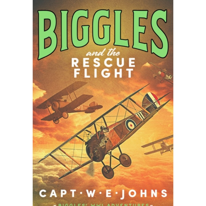 Biggles And The Rescue Flight - Captain W. E. Johns