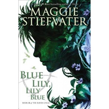 Blue Lily, Lily Blue, Maggie Stiefvater (Author) Blue Lily, Lily Blue, Maggie Stiefvater (Author)