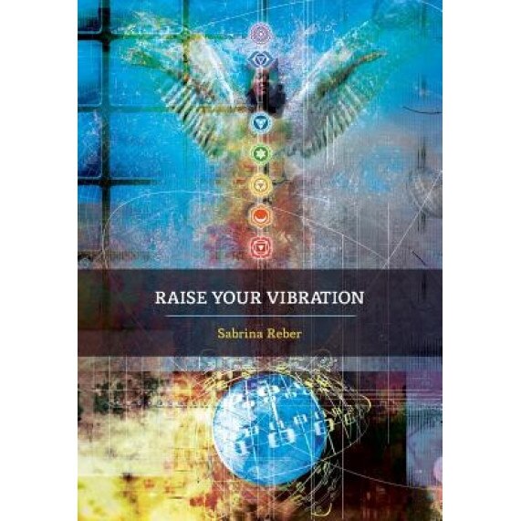Raise Your Vibration - Sabrina Reber (Author)