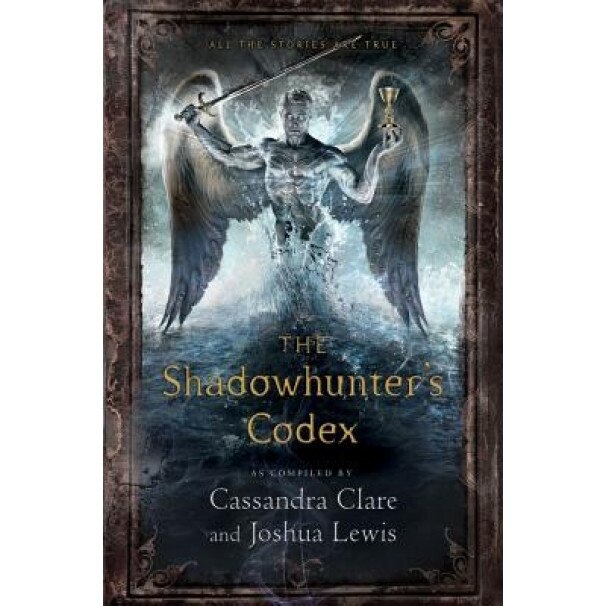 The Shadowhunter's Codex: Being a Record of the Ways and Laws of the Nephilim, the Chosen of the Angel Raziel, Cassandra Clare (Compiled by)