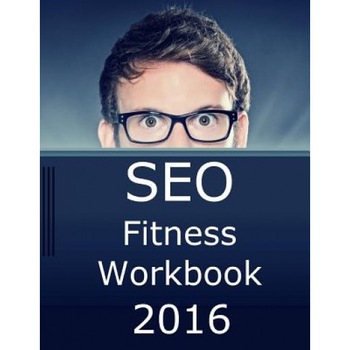 Seo Fitness Workbook, 2016 Edition: The Seven Steps to Search Engine Optimization Success on Google, Jason McDonald Ph. D. (Author) Seo Fitness Workbook, 2016 Edition: The Seven Steps to Search Engine Optimization Success on Google, Jason McDonald Ph. D. (Author)
