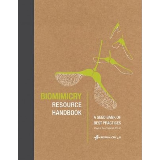 Biomimicry Resource Handbook: A Seed Bank of Best Practices, Dayna Baumeister Ph. D. (Author)