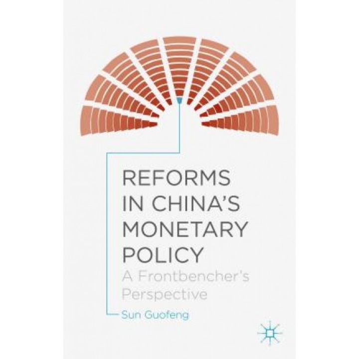 Reforms in China's Monetary Policy: A Frontbencher's Perspective, Guofeng Sun (Author)