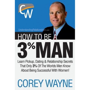 How to Be a 3% Man, Winning the Heart of the Woman of Your Dreams, Corey Wayne (Author) How to Be a 3% Man, Winning the Heart of the Woman of Your Dreams, Corey Wayne (Author)