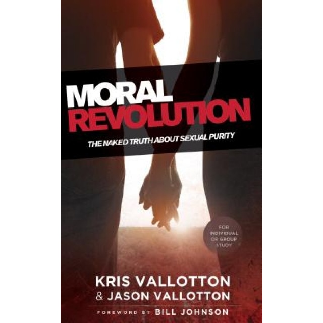 Moral Revolution: The Naked Truth about Sexual Purity, Kris Vallotton (Author)