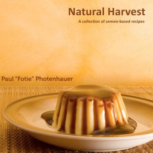 Natural Harvest: A Collection of Semen-Based Recipes, Paul 