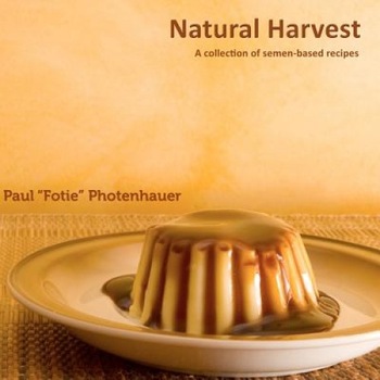 Natural Harvest: A Collection of Semen-Based Recipes, Paul  Natural Harvest: A Collection of Semen-Based Recipes, Paul