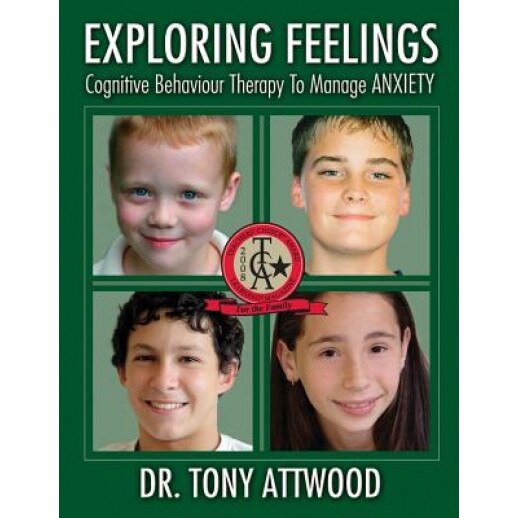 Exploring Feelings: Anxiety: Cognitive Behaviour Therapy to Manage Anxiety - Tony Attwood