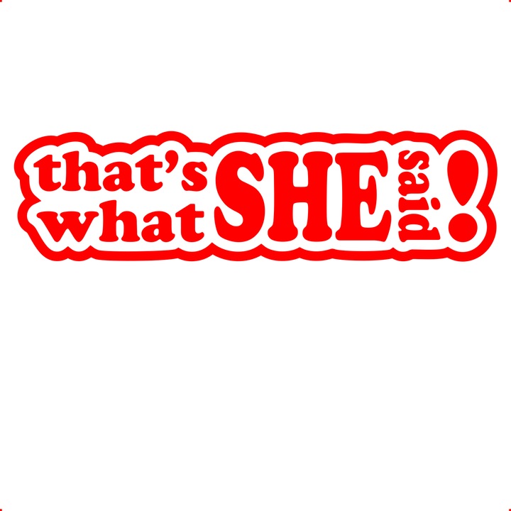 Sticker auto thats what she said, Cri Flo, Rezistent la apa, Culoare Rosu, Marime 21 cm