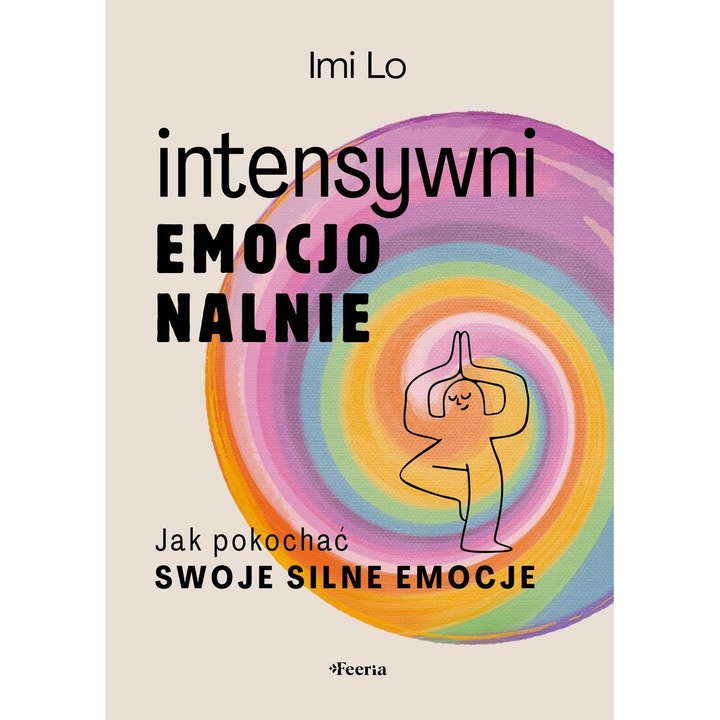 Intensitate emotionala: Cum sa-ti iubesti emotiile puternice, Feeria