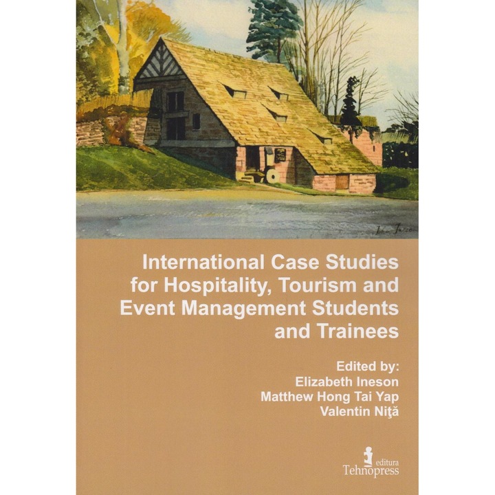 International Case Studies for Hospitality and Tourism and Event Management Students and Trainees. Volume 12, Valentin Nita