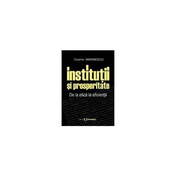Institutii si prosperitate. De la etica la eficienta, Cosmin Marinescu