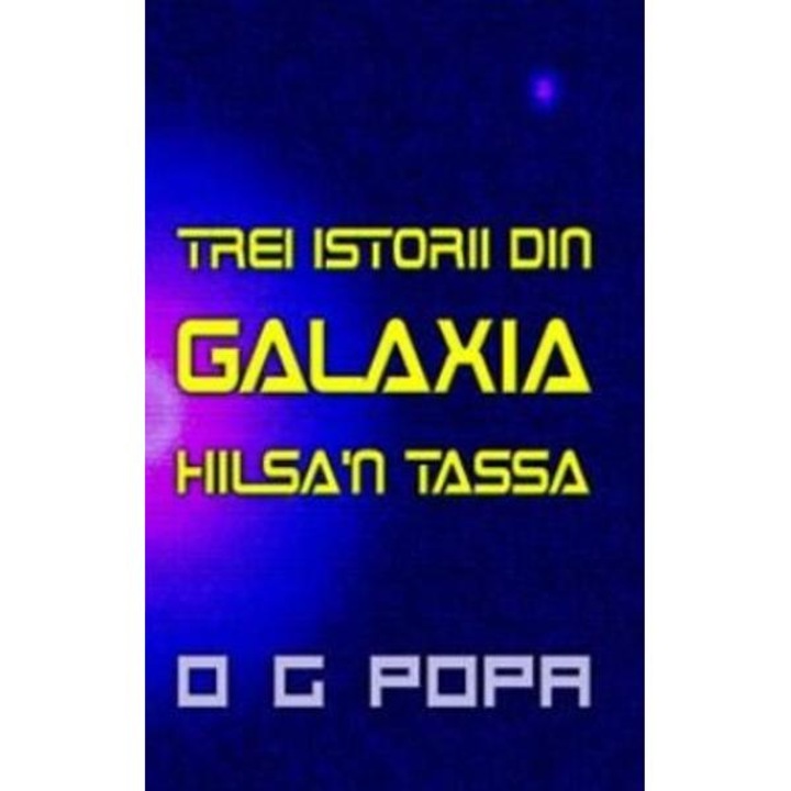 Trei Istorii Din Galaxia Hilsa'n Tassa - O.g. Popa