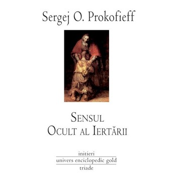 Sensul ocult al iertarii - Sergej O. Prokofieff Sensul ocult al iertarii - Sergej O. Prokofieff