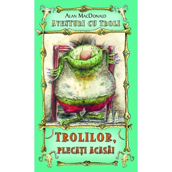 Trolilor, plecati acasa! - Alan MacDonald