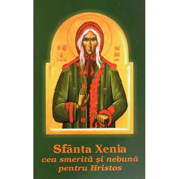 Sfanta xenia cea smerita si nebuna pentru Hristos Sfanta xenia cea smerita si nebuna pentru Hristos