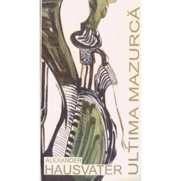 Ultima mazurca - Alexandru Hausvater