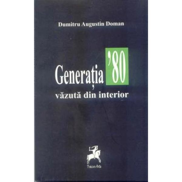 Generatia '80 vazuta din interior - Dumitru Augustin Doman