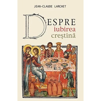 Despre iubirea crestina - J.C. Lrchet Despre iubirea crestina - J.C. Lrchet