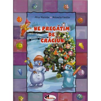 Ne pregatim de Craciun - Alice Nichita, Mihaela Vasiliu Ne pregatim de Craciun - Alice Nichita, Mihaela Vasiliu