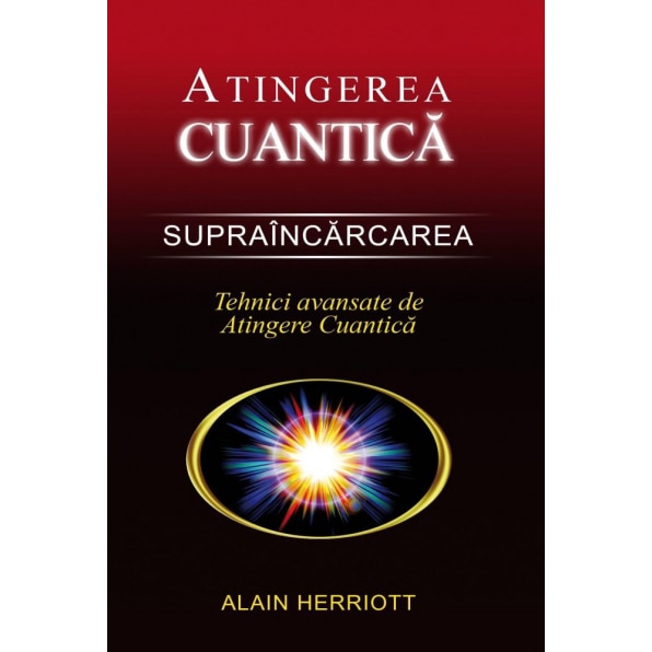 Atingerea cuantica. Supraincarcarea - Tehnici avansate de atingere cuantica - Alain Herriott
