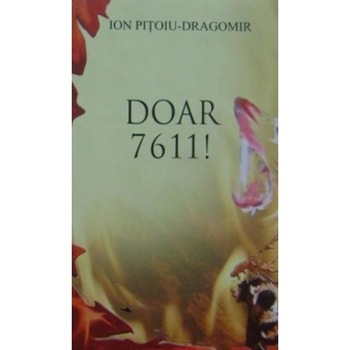 Doar 7611! - Ion Pitoiu-Dragomir Doar 7611! - Ion Pitoiu-Dragomir