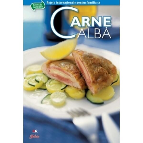 Secrete de bucatarie. Carne alba. Vol. I