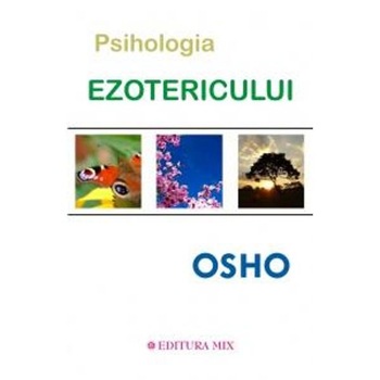 Psihologia Ezotericului - Osho Psihologia Ezotericului - Osho