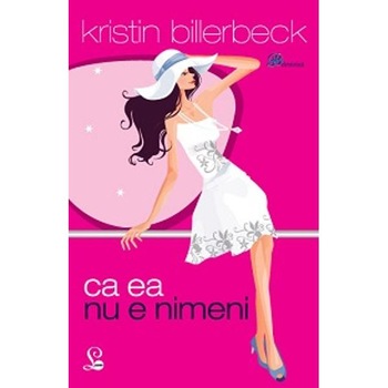 Ca ea nu e nimeni - Kristin Billerbeck Ca ea nu e nimeni - Kristin Billerbeck