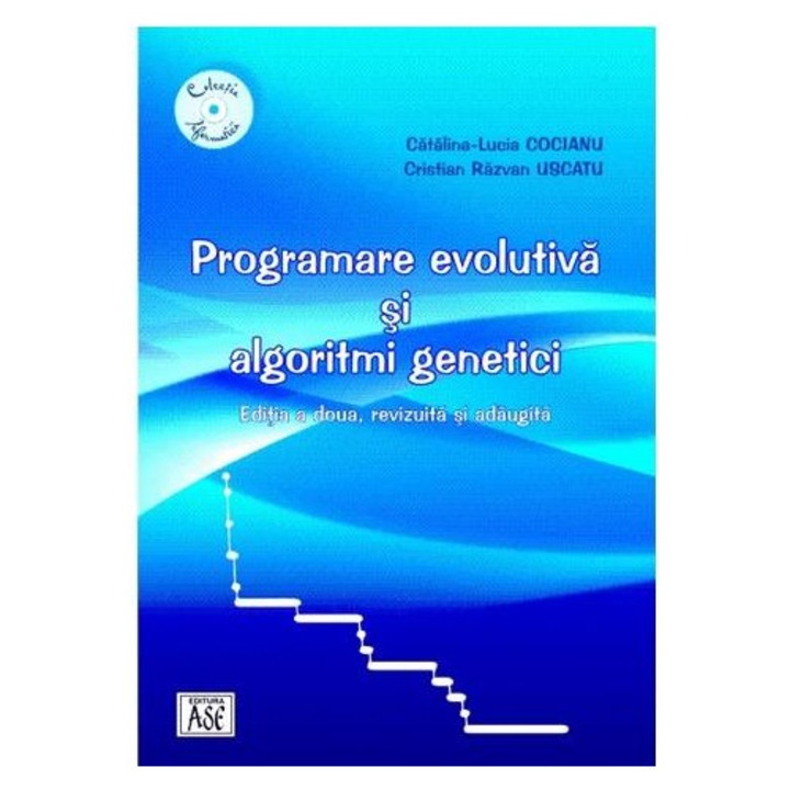 Programare evolutiva si algoritmi genetici. Editia a doua, revizuita si adaugita, CATALINA-LUCIA COCIANU