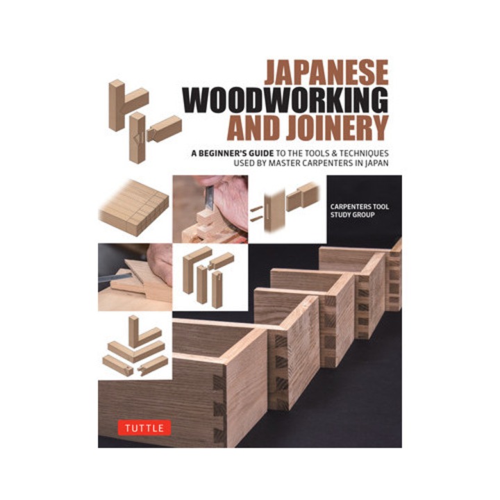 Japanese Woodworking And Joinery: A Beginner's Guide To The Tools & Techniques Used By Master Carpenters In Japan -