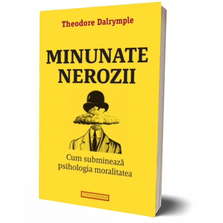 Minunate nerozii. Cum submineaza psihologia moralitatea, Theodore Dalrymple