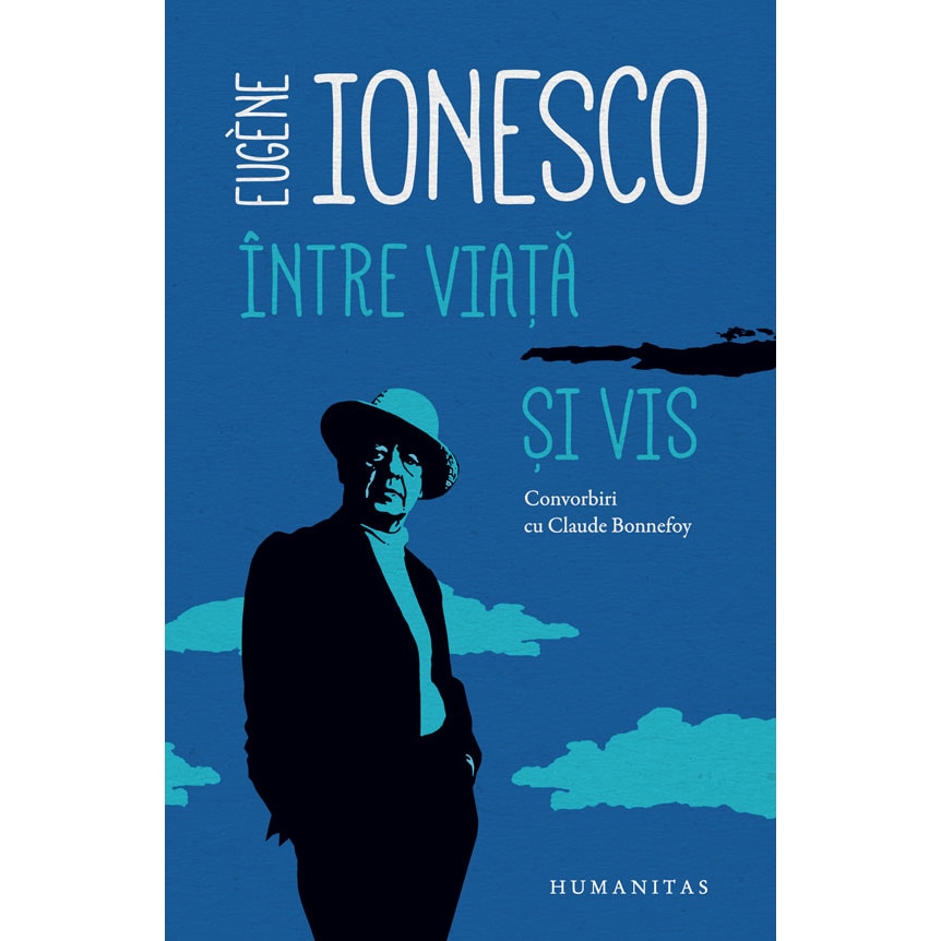 Intre viata si vis: convorbiri cu Claude Bonnefoy - Eugene Ionesco