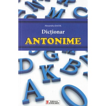 Dictionar de antonime, autor Alexandru Emil. M Dictionar de antonime, autor Alexandru Emil. M